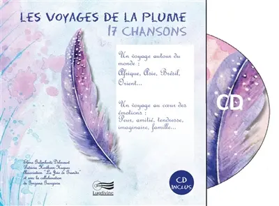 Les voyages de la plume, 17 chansons : un voyage autour du monde : Afrique, Asie, Brésil, Orient... : un voyage au coeur des émotions : peur, amitié, tendresse, imaginaire, famille...