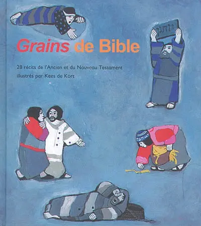 Grains de Bible : 28 récits de l'Ancien et du Nouveau Testament