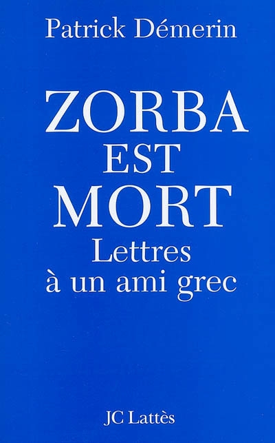 Zorba est mort : lettres à un ami grec