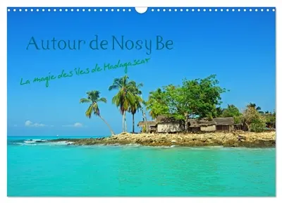 Autour de Nosy Be (Calendrier mural 2026 DIN A3 vertical), CALVENDO calendrier mensuel : Nosy Be et le chapelet d'îles proches offrent un paradis de nature sur Terre et dans la Mer.
