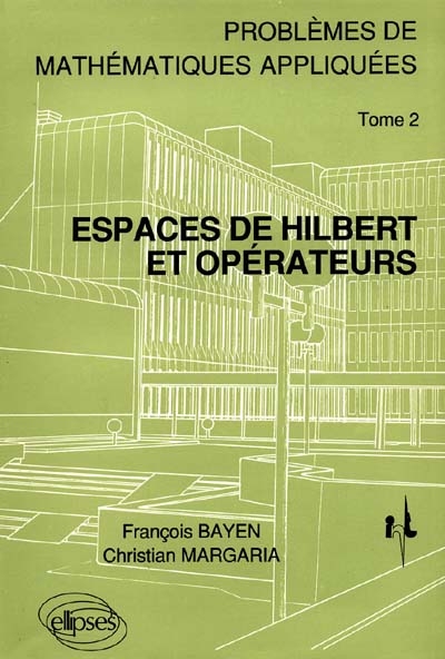 Problèmes de mathématiques appliquées. Vol. 2. Espaces de Hilbert et opérateurs