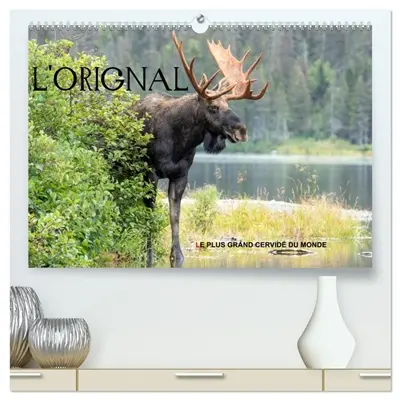 L'ORIGNAL, LE PLUS GRAND CERVIDE DU MONDE (Calendrier mural 2026 DIN A2 vertical) calendrier de bureau : 13 Photographies du plus grand cervidé des forêts d'Amérique du Nord