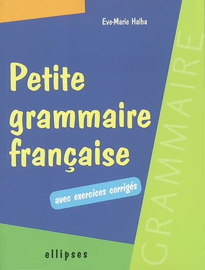 Petite grammaire française : avec exercices corrigés