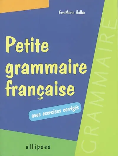 Petite grammaire française : avec exercices corrigés