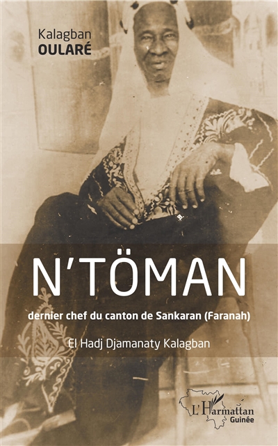 N'Töman : dernier chef du canton de Sankaran (Faranah) : El Hadj Djamanaty Kalagban