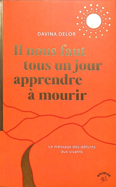 Il nous faut tous un jour apprendre à mourir : le message des défunts aux vivants