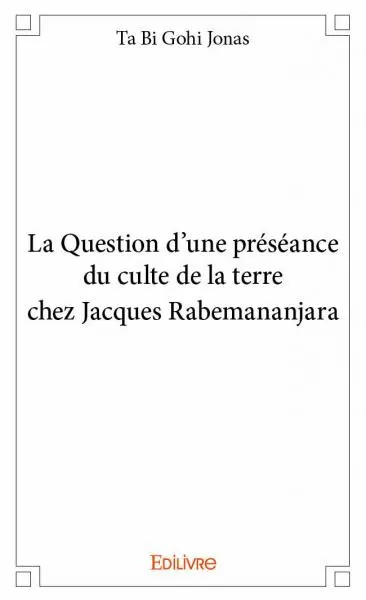 La question d'une préséance du culte de la terre chez jacques rabemananjara