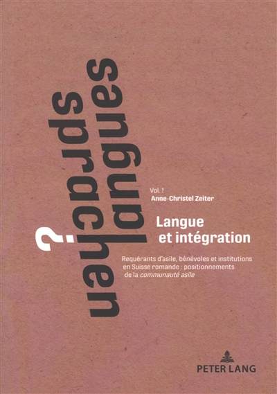 Langues ?, tome 1 : Langue et intégration : requérant d'asile, bénévoles et institutions en Suisse romande : positionnements de la communauté asile. Sprachen ?. Vol. 1. Langue et intégration : requérant d'asile, bénévoles et institutions en Suisse romande : positionnements de la communauté asile