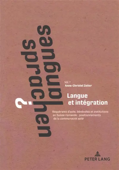Langues ?. Vol. 1. Langue et intégration : requérant d'asile, bénévoles et institutions en Suisse romande : positionnements de la communauté asile. Sprachen ?. Vol. 1. Langue et intégration : requérant d'asile, bénévoles et institutions en Suisse romande : positionnements de la communauté asile