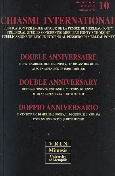 Chiasmi international, n° 10. Double anniversaire : le centenaire de Merleau-Ponty, les dix ans de Chiasmi : avec un appendice de Judith Butler. Double anniversary : Merleau-Ponty's centennial, Chiasmi's decennial : with an appendix by Judith Butler. Doppio anniversario : il centenario di Merleau-Ponty, il decennale di Chiasmi : con un'appendice di Judith Butler