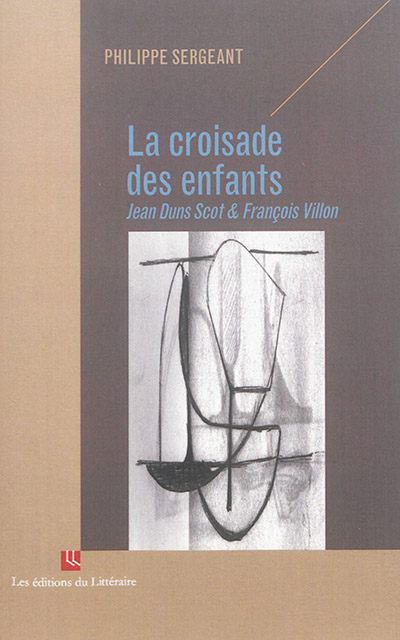 La croisade des enfants : Jean Duns Scot & François Villon