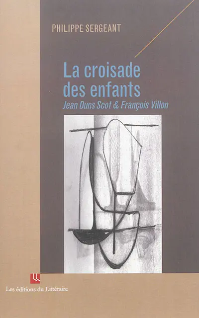 La croisade des enfants : Jean Duns Scot & François Villon