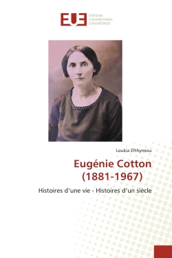 Eugénie Cotton (1881-1967) : Histoires d'une vie : Histoires d'un siècle