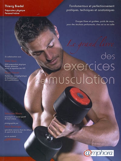 Le grand livre des exercices de musculation : fondamentaux et perfectionnement pratiques, techniques et anatomiques