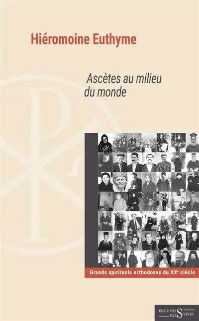 Ascètes au milieu du monde : grands spirituels orthodoxes du XXe siècle