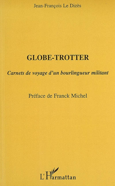 Globe-trotter : carnets de voyage d'un bourlingueur militant