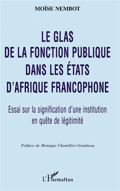 Le glas de la fonction publique dans les Etats d'Afrique francophone : essai sur la signification d'une institution en quête de légitimité