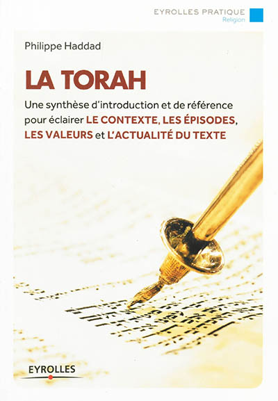 La Torah : une synthèse d'introduction et de référence pour éclairer le contexte, les épisodes, les valeurs et l'actualité du texte
