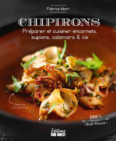 Chipirons : préparer et cuisiner encornets, supions, calamars & Cie