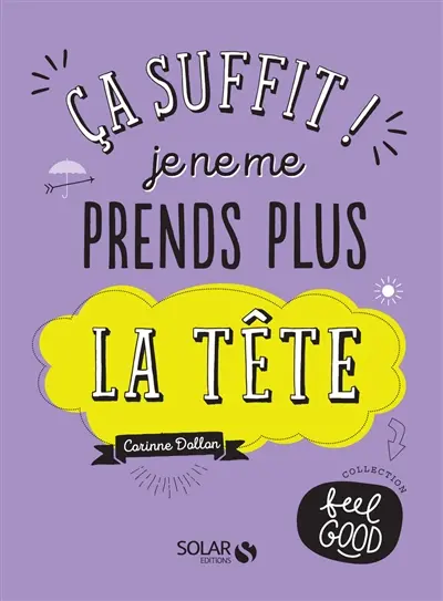 Ca suffit ! : je ne me prends plus la tête