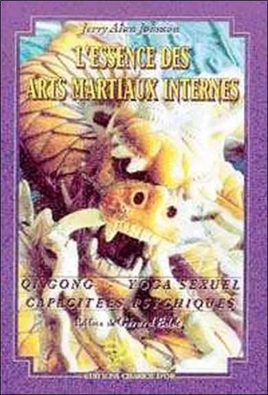 L'essence des arts martiaux internes. Vol. 2. Qi gong, yoga sexuel, capacités psychiques