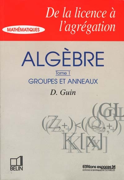 Algèbre. Vol. 1. Groupes et anneaux