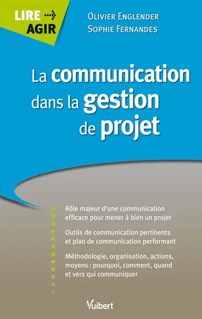 La communication dans la gestion de projet : rôle majeur d'une communication efficace pour mener à bien un projet, outils de communication pertinents et plan de communication performant, méthodologie, organisation, actions moyens...
