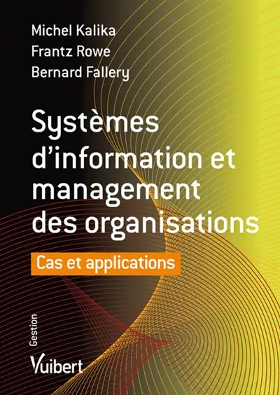 Systèmes d'information et management des organisations : cas et applications