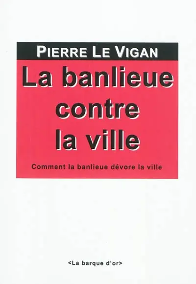 La banlieue contre la ville : comment la banlieue dévore la ville et pourquoi le devenir-banlieue de la ville n'est pas une fatalité