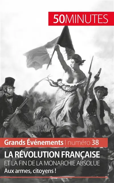 La Révolution française et la fin de la monarchie absolue : Aux armes, citoyens !