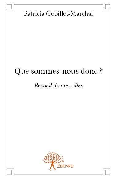 Que sommes nous donc ? :...