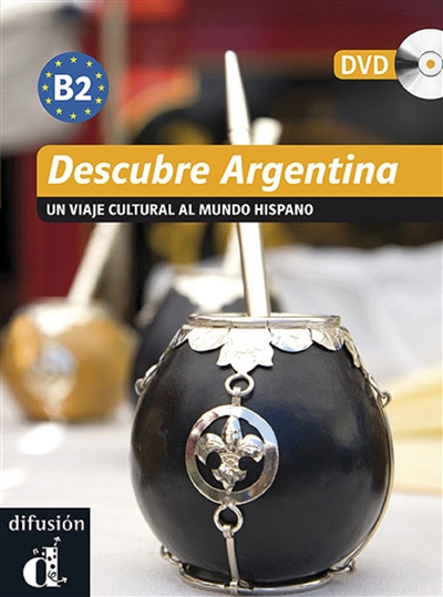 Descubre Argentina : un viaje cultural al mundo hispano : niveau B2 du CECRL