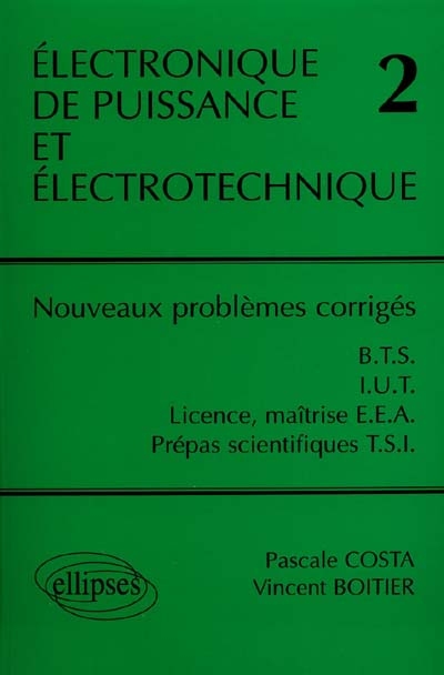 Electronique de puissance et électrotechnique : BTS, IUT, licence, maîtrise, EEA, prépas scientifiques, TSI. Vol. 2. Nouveaux problèmes corrigés