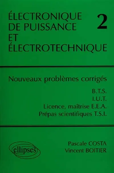 Electronique de puissance et électrotechnique : BTS, IUT, licence, maîtrise, EEA, prépas scientifiques, TSI. Vol. 2. Nouveaux problèmes corrigés