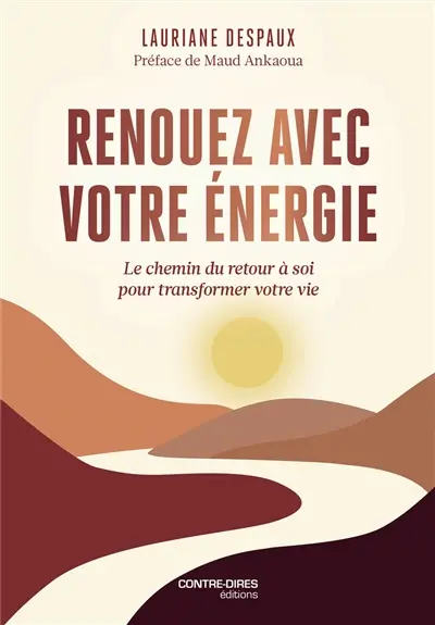 Renouez avec votre énergie : le chemin du retour à soi pour transformer votre vie