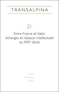 Transalpina, n° 21. Entre France et Italie : échanges et réseaux intellectuels au XIXe siècle