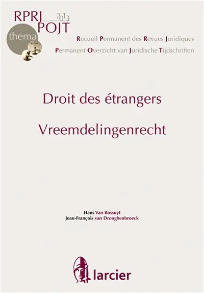 Recueil permanent des revues juridiques. Vol. 2013. Droit des étrangers. Vreemdelingenrecht. Permanent overzicht van juridische tijdschriften. Vol. 2013. Droit des étrangers. Vreemdelingenrecht
