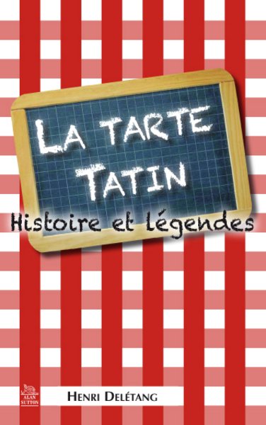 La tarte tatin : histoire et légendes