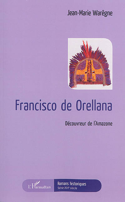 Francisco de Orellana, découvreur de l'Amazone