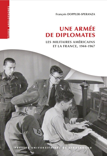 Une armée de diplomates : les militaires américains et la France, 1944-1967