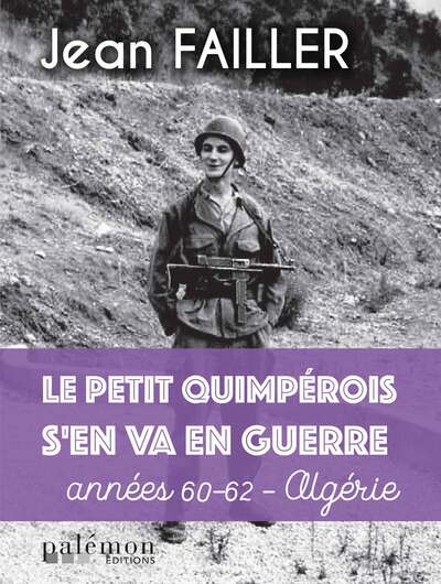 Le petit Quimpérois s'en va à la guerre : années 60-62 : Algérie