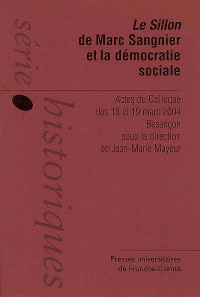 Le Sillon de Marc Sangnier et la démocratie sociale : actes du colloque des 18 et 19 mars 2004, Besançon