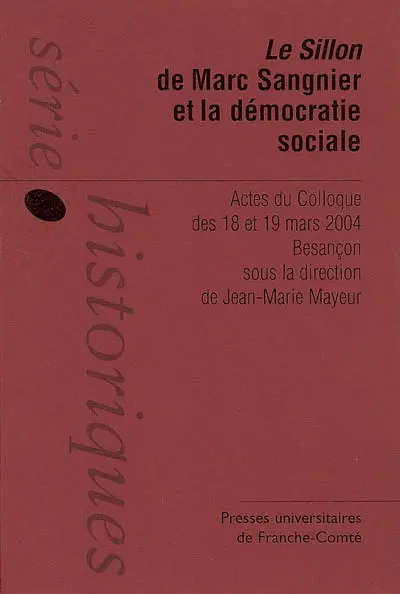 Le Sillon de Marc Sangnier et la démocratie sociale : actes du colloque des 18 et 19 mars 2004, Besançon
