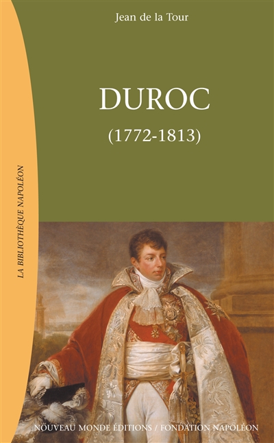 Duroc, duc de Frioul, grand maréchal du Palais impérial (1772-1813)