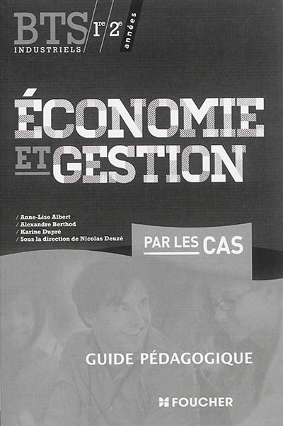 Economie et gestion par les cas : BTS industriels, 1re/2e années : guide pédagogique