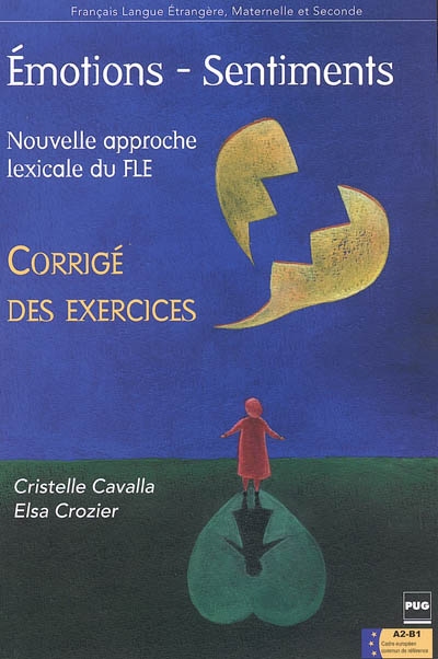 Emotions, sentiments : nouvelle approche lexicale du FLE : corrigé des exercices, A2-B1