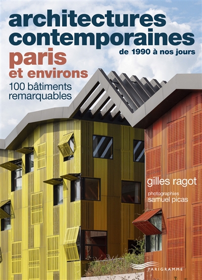 Architectures contemporaines de 1990 à nos jours, Paris et environs : 100 bâtiments remarquables