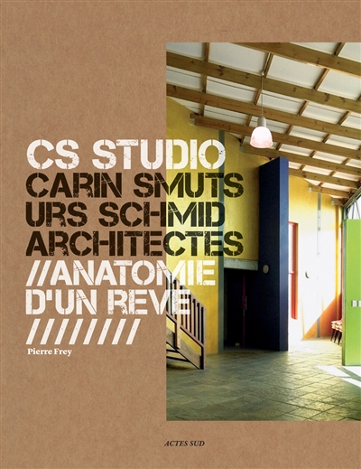 CS Studio : Carin Smuts, Urs Schmid, architectes : anatomie d'un rêve