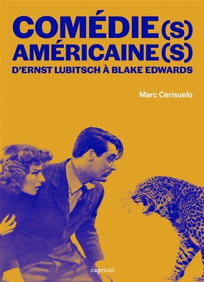 Comédie(s) américaine(s) : d'Ernst Lubitsch à Blake Edwards : histoire d'une forme, avatars d'un genre