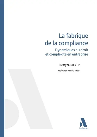 La fabrique de la compliance : dynamiques du droit et complexité en entreprise